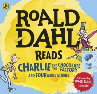 Roald Dahl reads Charlie and the Chocolate Factory and four more stories written by Roald Dahl performed by Roald Dahl on Audio CD (Abridged)